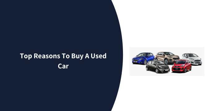 Top Reasons To Buy A Used Car